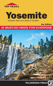 Title: Top Trails Yosemite: 50 Must-do Hikes for Everyone, Author: Elizabeth Wenk