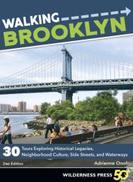 Title: Walking Brooklyn: 30 walking tours exploring historical legacies, neighborhood culture, side streets, and waterways, Author: Adrienne Onofri