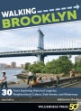 Walking Brooklyn: 30 walking tours exploring historical legacies, neighborhood culture, side streets, and waterways