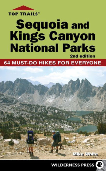 Top Trails: Sequoia and Kings Canyon National Parks: 64 Must-Do Hikes for Everyone