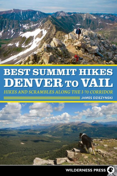 Best Summit Hikes Denver to Vail: Hikes and Scrambles Along the I-70 Corridor