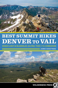 Title: Best Summit Hikes Denver to Vail: Hikes and Scrambles Along the I-70 Corridor, Author: James Dziezynski