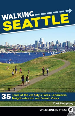 Walking Seattle 35 Tours Of The Jet City S Parks Landmarks