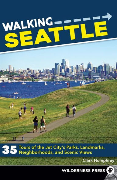 Walking Seattle: 35 Tours of the Jet City's Parks, Landmarks, Neighborhoods, and Scenic Views