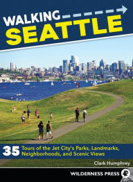 Title: Walking Seattle: 35 Tours of the Jet City's Parks, Landmarks, Neighborhoods, and Scenic Views, Author: Clark Humphrey