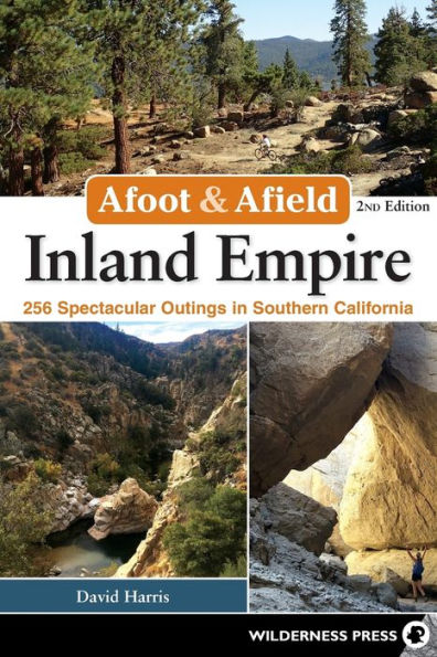 Afoot & Afield: Inland Empire: 256 Spectacular Outings Southern California