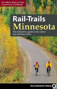 Title: Rail-Trails Minnesota: The definitive guide to the state's best multiuse trails, Author: Rails-to-Trails Conservancy