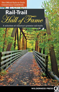 Title: Rail-Trail Hall of Fame: A selection of America's premier rail-trails, Author: Rails-to-Trails Conservancy