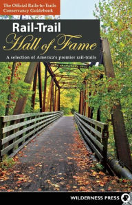 Title: Rail-Trail Hall of Fame: A selection of America's premier rail-trails, Author: Rails-to-Trails Conservancy