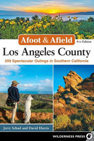 Title: Afoot & Afield: Los Angeles County: 259 Spectacular Outings in Southern California, Author: Jerry Schad