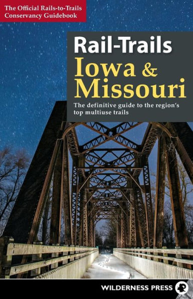 Rail-Trails Iowa & Missouri: the definitive guide to state's top multiuse trails