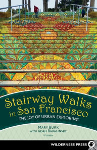 Title: Stairway Walks in San Francisco: The Joy of Urban Exploring, Author: Mary Burk