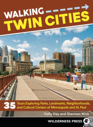 Title: Walking Twin Cities: 35 Tours Exploring Parks, Landmarks, Neighborhoods, and Cultural Centers of Minneapolis and St. Paul, Author: Holly Day