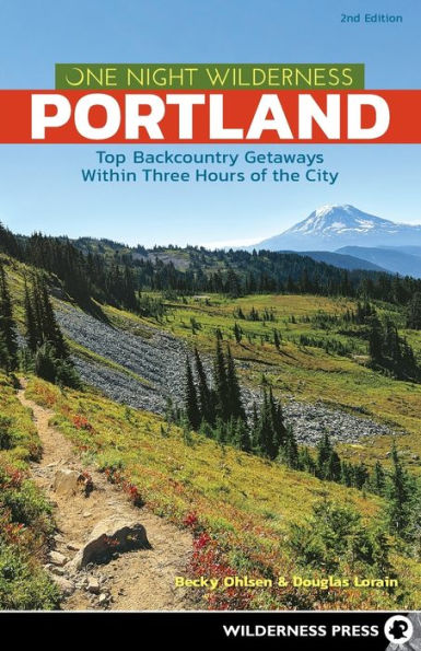 One Night Wilderness: Portland: Top Backcountry Getaways Within Three Hours of the City