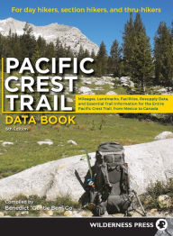 Pacific Crest Trail Data Book: Mileages, Landmarks, Facilities, Resupply Data, and Essential Trail Information for the Entire Pacific Crest Trail, from Mexico to Canada