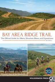 Title: Bay Area Ridge Trail: The Official Guide for Hikers, Mountain Bikers, and Equestrians, Author: Elizabeth Byers