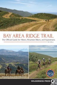 Title: Bay Area Ridge Trail: The Official Guide for Hikers, Mountain Bikers, and Equestrians, Author: Elizabeth Byers