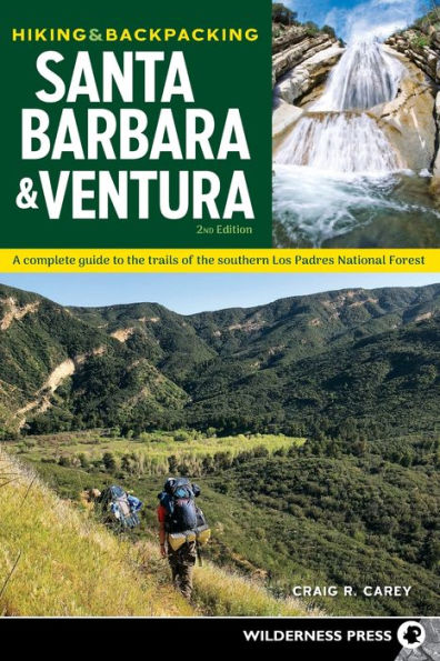 Hiking & Backpacking Santa Barbara Ventura: A Complete Guide to the Trails of Southern Los Padres National Forest