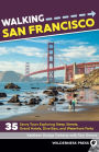 Walking San Francisco: 35 Savvy Tours Exploring Steep Streets, Grand Hotels, Dive Bars, and Waterfront Parks