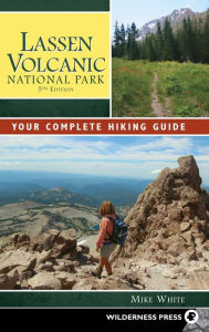 Title: Lassen Volcanic National Park: Your Complete Hiking Guide, Author: Mike White