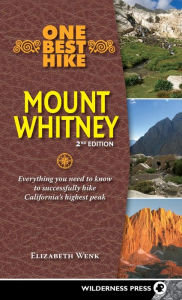 Title: One Best Hike: Mount Whitney: Everything you need to know to successfully hike California's highest peak, Author: Elizabeth Wenk