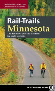 Title: Rail-Trails Minnesota: The definitive guide to the state's best multiuse trails, Author: Rails-to-Trails Conservancy