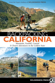 Title: Backpacking California: Mountain, Foothill, Coastal, & Desert Adventures in the Golden State, Author: Wilderness Press