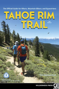 Title: Tahoe Rim Trail: The Official Guide for Hikers, Mountain Bikers, and Equestrians, Author: Tim Hauserman
