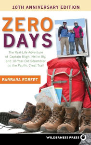 Title: Zero Days: The Real Life Adventure of Captain Bligh, Nellie Bly, and 10-year-old Scrambler on the Pacific Crest, Author: Barbara Egbert