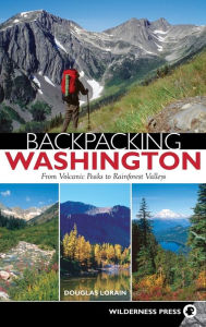 Title: Backpacking Washington: From Volcanic Peaks to Rainforest Valleys, Author: Douglas Lorain