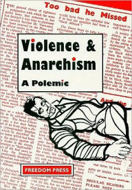 Title: Violence And Anarchism, Author: Vernon Richards