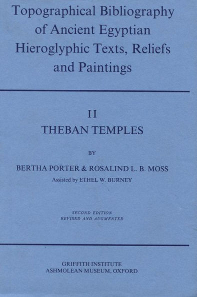 Topographical Bibliography of Ancient Egyptian Hieroglyphic Texts, Reliefs and Paintings. Volume II: Theban Temples