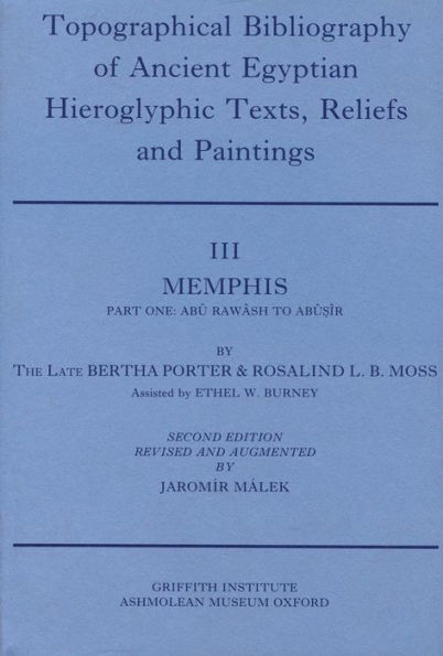 "Topographical Bibliography of Ancient Egyptian Hieroglyphic Texts, Reliefs and Paintings. Volume III": Memphis. Part I: Abu Rawash to Abusir
