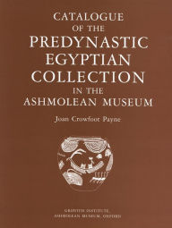 Title: Catalogue of the Predynastic Egyptian Collection in the Ashmolean Museum, Author: G a Bremner