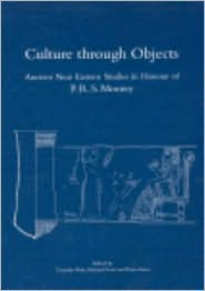 Title: Culture through Objects: Ancient Near Eastern Studies in Honour of P.R.S. Moorey, Author: Nathan & The Cydeco Cha-Chas