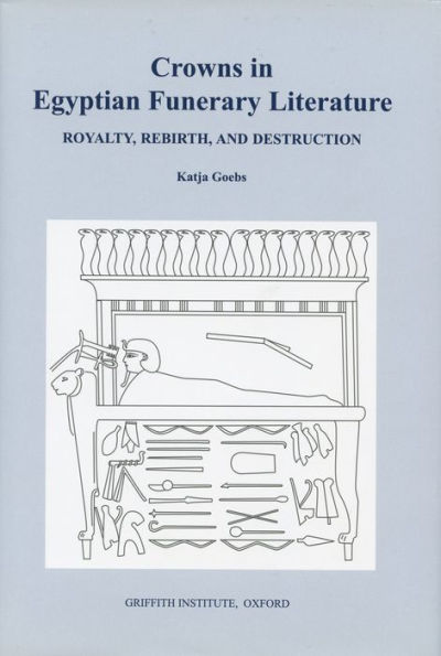 Crowns in Egyptian Funerary Literature: Royalty, Rebirth, and Destruction