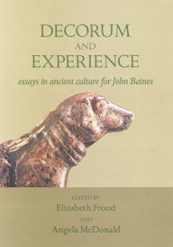 Title: Decorum and experience: essays on ancient culture for John Baines, Author: Warren Myles