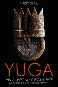 Title: Yuga: An Anatomy of Our Fate, Author: Marty Glass