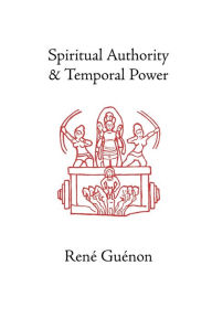 Title: Spiritual Authority and Temporal Power, Author: Rene Guenon