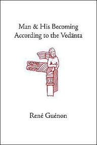 Title: Man and His Becoming According to the Vedanta / Edition 3, Author: Rene Guenon