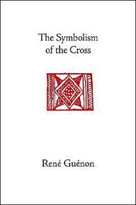 Title: The Symbolism of the Cross / Edition 4, Author: Rene Guenon