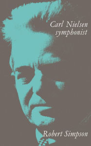 Title: Carl Nielsen: Symphonist, Author: Robert Simpson