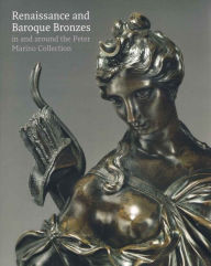 Title: Renaissance and Baroque Bronzes: In and Around the Peter Marino Collection, Author: Jeremy Warren