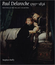 Title: Paul Delaroche 1797-1856: Paintings in the Wallace Collection, Author: Stephen Duffy