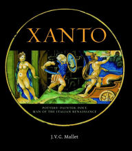 Title: Xanto: Pottery-painter, Poet, Man of the Renaissance, Author: J.V.G. Mallet