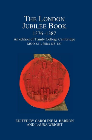 The London Jubilee Book, 1376-1387: An edition of Trinity College Cambridge MS O.3.11, folios 133-157