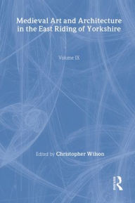 Title: Mediaeval Art and Architecture in the East Riding of Yorkshire, Author: Christopher Wilson