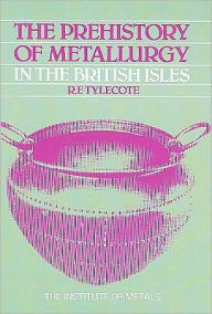 Title: The Prehistory of Metallurgy in the British Isles: 5 / Edition 1, Author: R. F. Tylecote