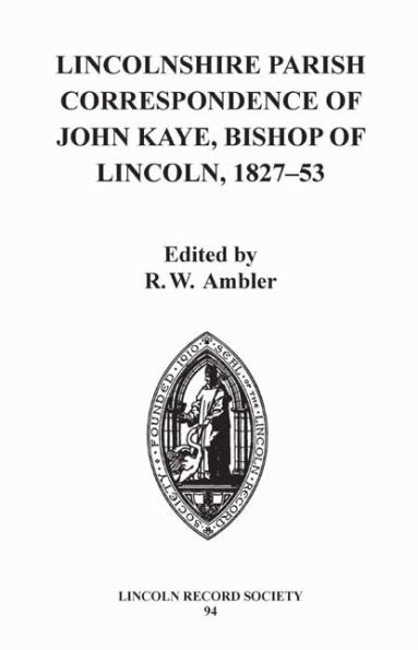 Lincolnshire Parish Correspondence of John Kaye, Bishop of Lincoln 1827-53