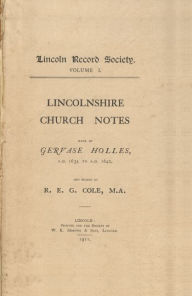 Title: Lincolnshire Church Notes made by Gervase Holles, AD 1634-1642, Author: R. E. G. Cole